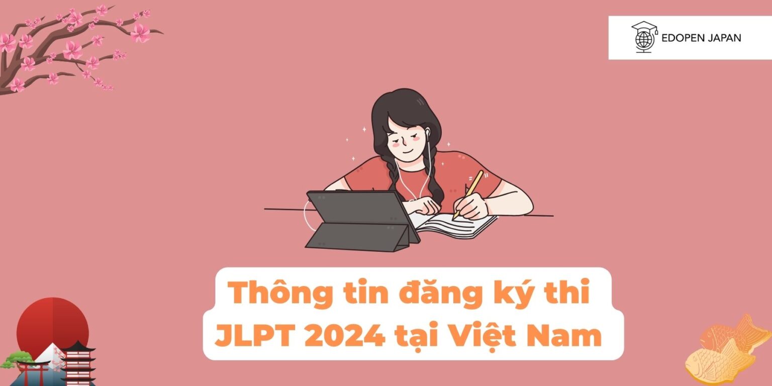 Thời gian thi JLPT 2024 là bao giờ? Học gì để thi đỗ JLPT năm nay