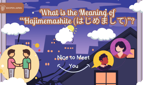 What is the Meaning of “Hajimemashite (はじめまして)”? - EDOPEN Japan