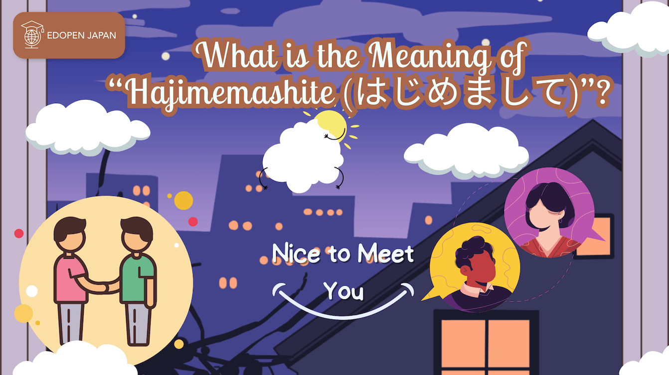 What is the Meaning of “Hajimemashite (はじめまして)”? - EDOPEN Japan