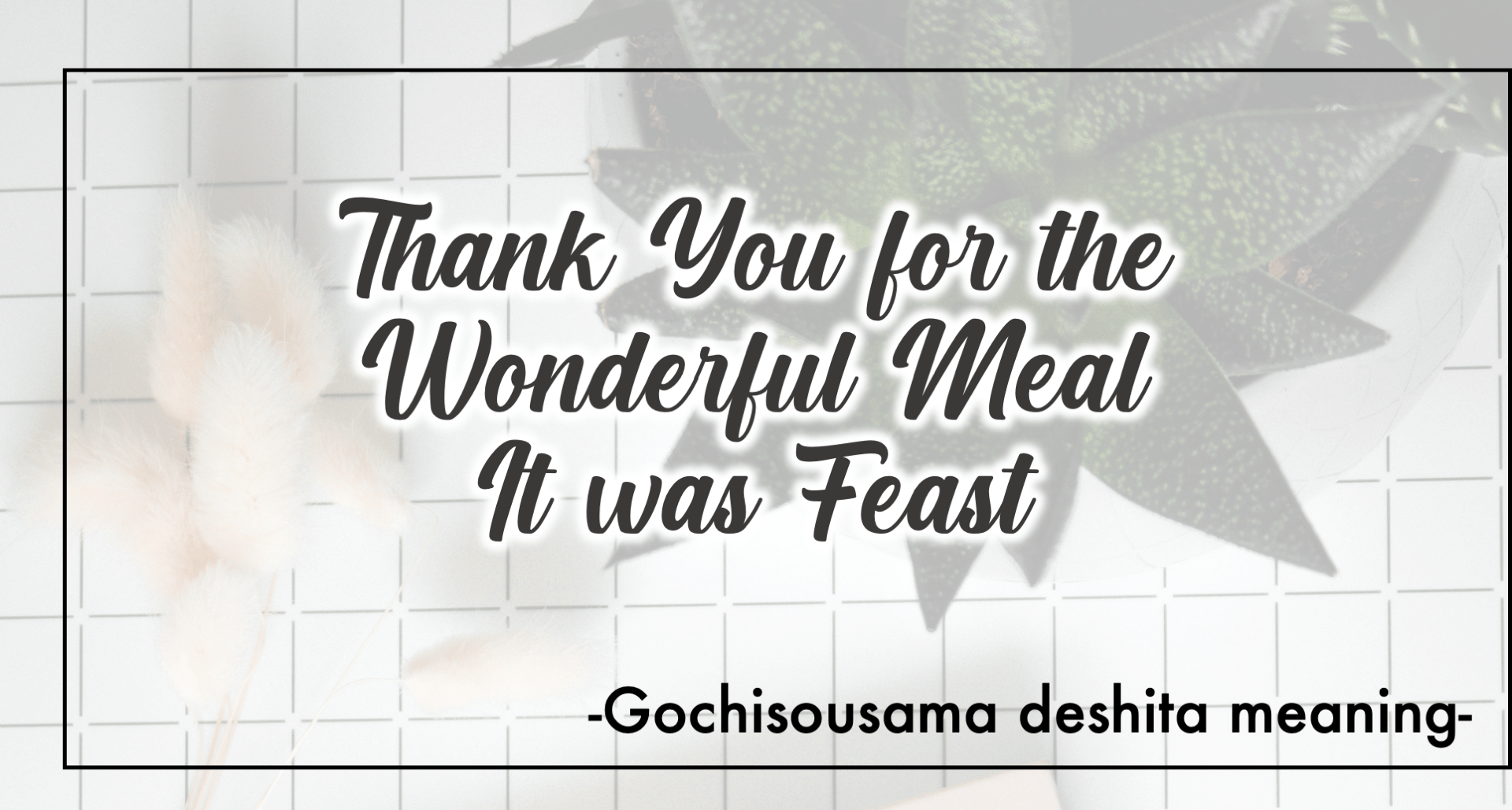 What’s the beautiful meaning of Gochisousama? EDOPEN Japan