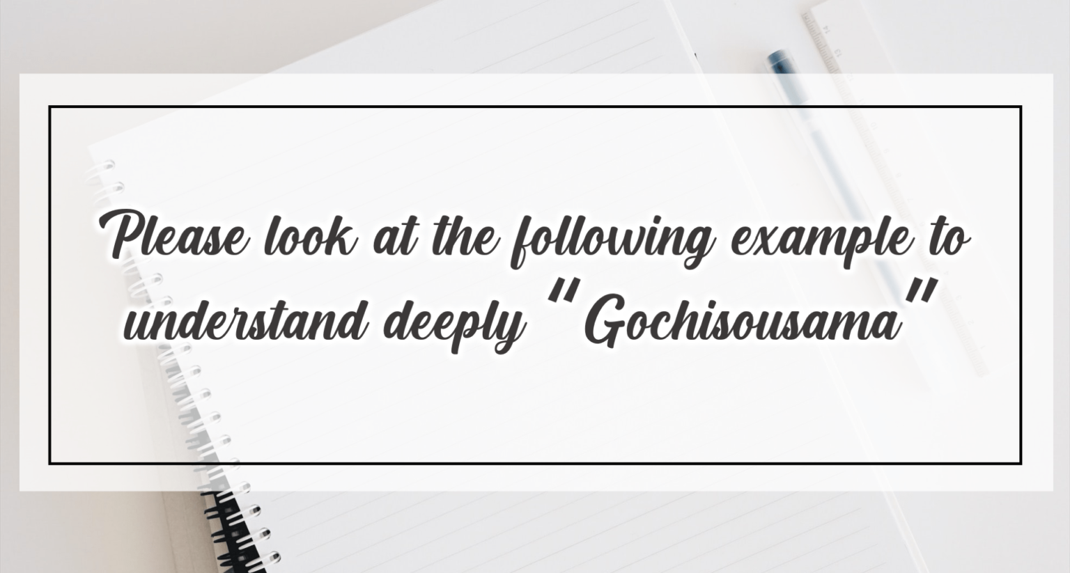 What’s the beautiful meaning of Gochisousama? EDOPEN Japan