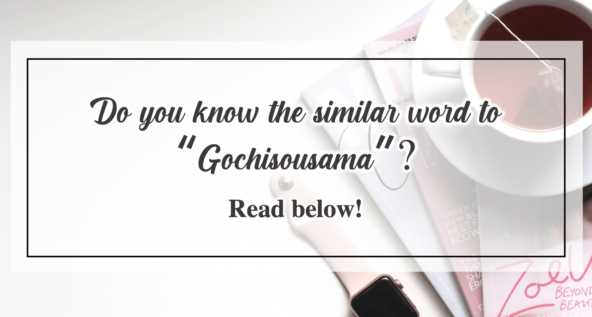 What’s the beautiful meaning of Gochisousama? EDOPEN Japan