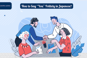 How to Say “You” Politely in Japanese? - EDOPEN Japan