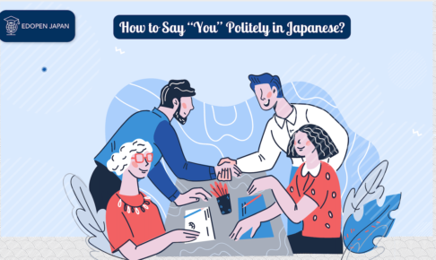 How to Say “You” Politely in Japanese? - EDOPEN Japan