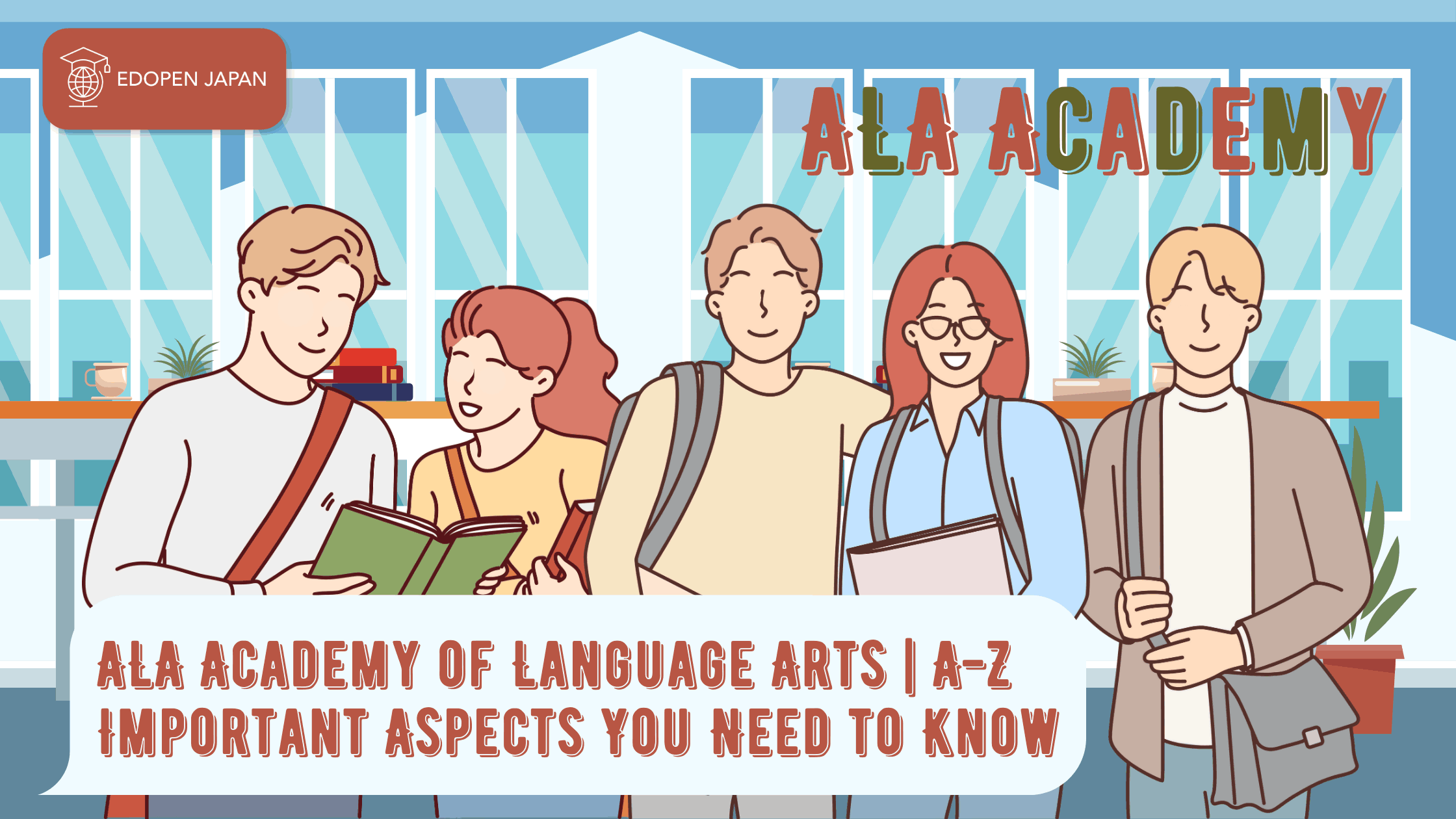 ALA Academy of Language Arts | A-Z Important Aspects You Need to Know - EDOPEN Japan