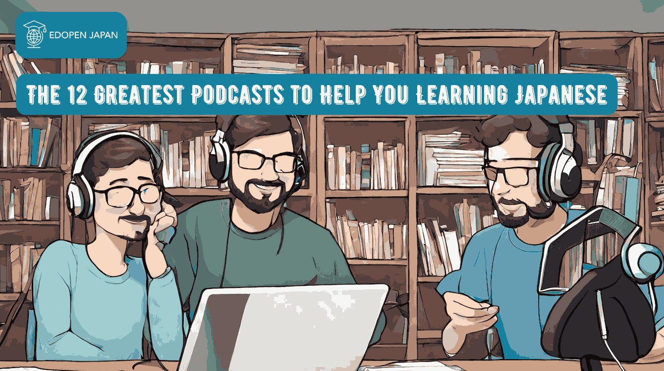 The 12 Greatest Podcasts to Help You Learning Japanese - EDOPEN Japan