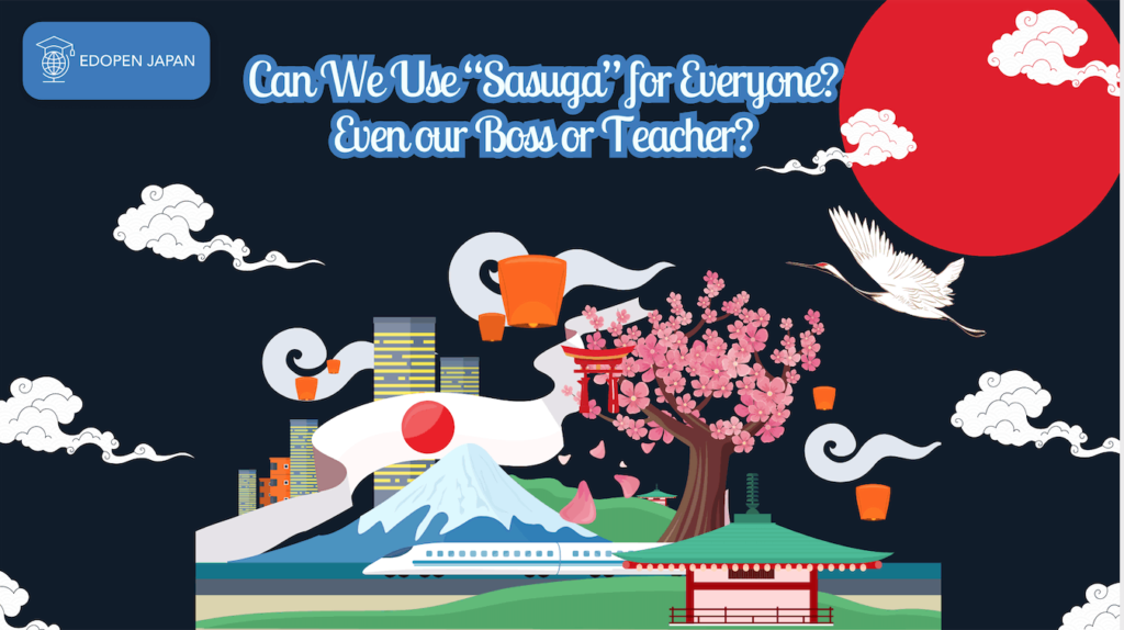 Can We Use "Sasuga" for Everyone? Even our Boss or Teacher? - EDOPEN Japan