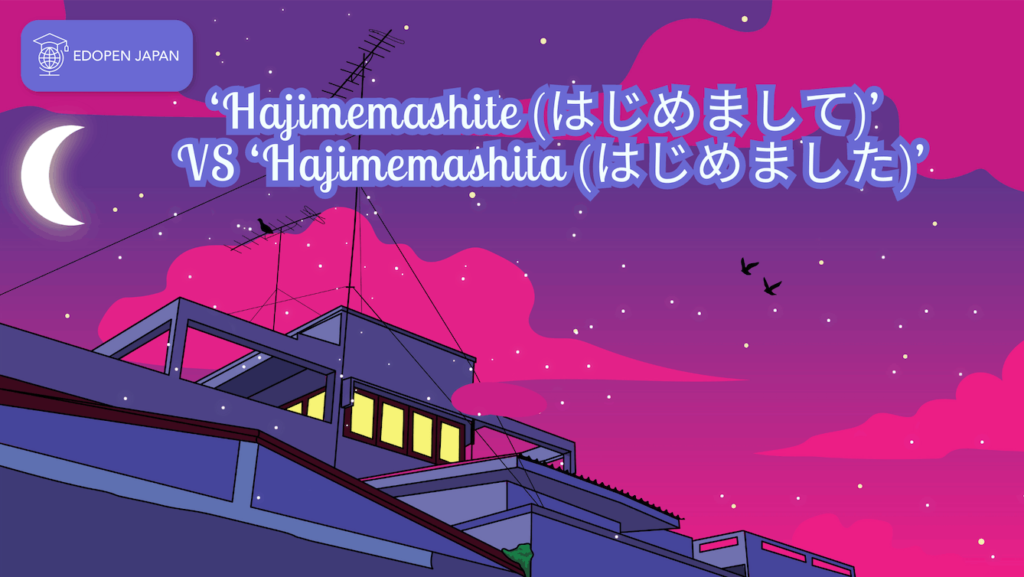 'Hajimemashite (はじめまして)' VS 'Hajimemashita (はじめました)' - EDOPEN Japan