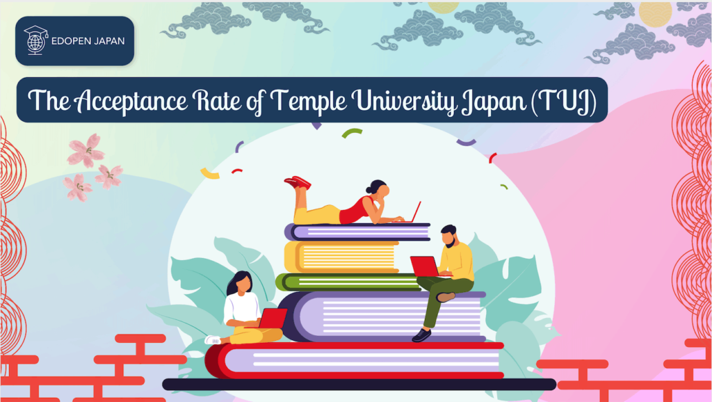 The Acceptance Rate of Temple University Japan (TUJ) - EDOPEN Japan