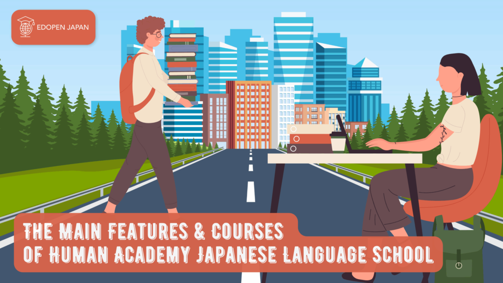 The Main Features & Courses of Human Academy Japanese Language School - EDOPEN Japan