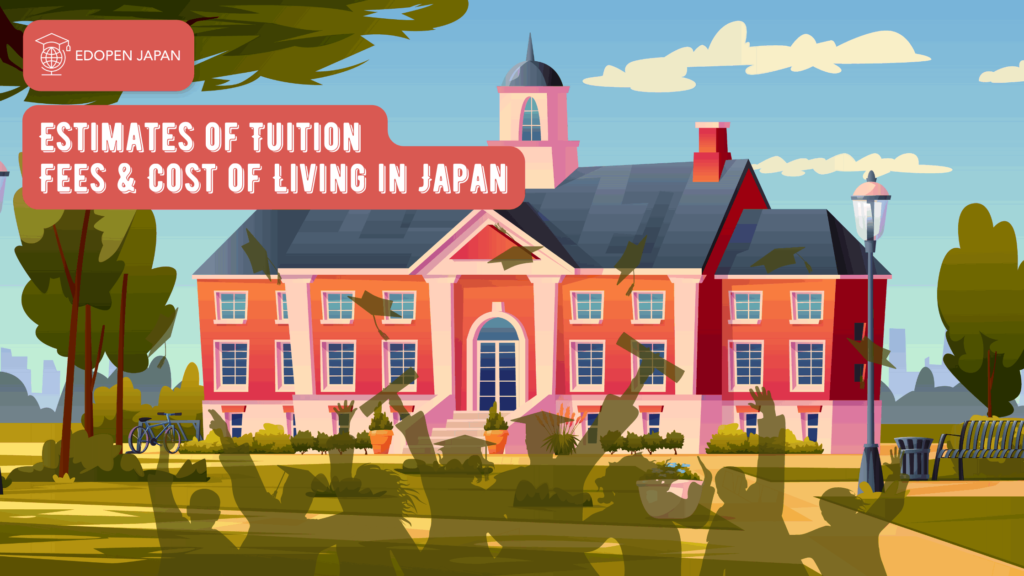 Estimates of Tuition Fees & Cost of Living in Japan - EDOPEN Japan