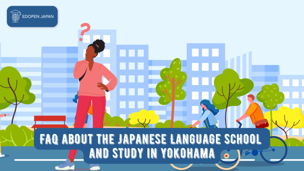 FAQ about Japanese Language School & Study in Yokohama - EDOPEN Japan