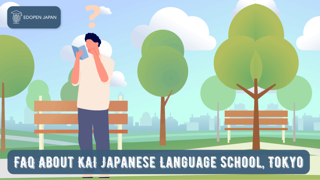 FAQ About KAI Japanese Language School, Tokyo - EDOPEN Japan