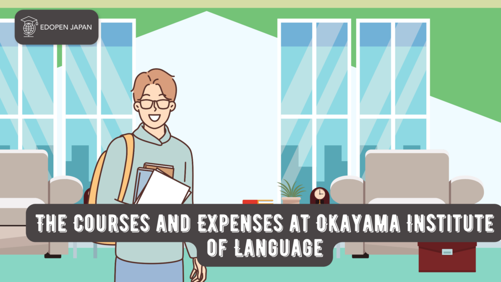 The Courses and Expenses at Okayama Institute of Language - EDOPEN Japan