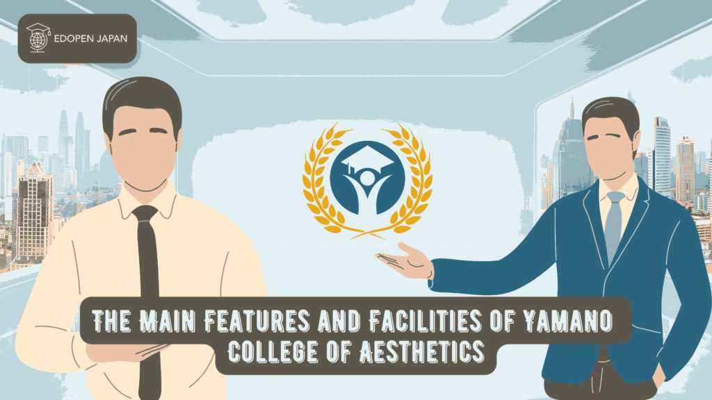 The Main Features and Facilities of Yamano College of Aesthetics - EDOPEN Japan
