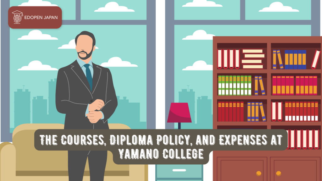 The Courses, Diploma Policy, and Expenses at Yamano College  - EDOPEN Japan