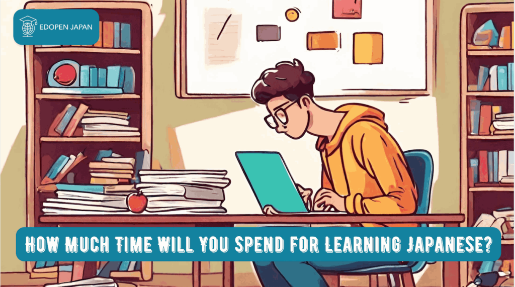 How Much Time Will You Spend for Learning Japanese? - EDOPEN Japan