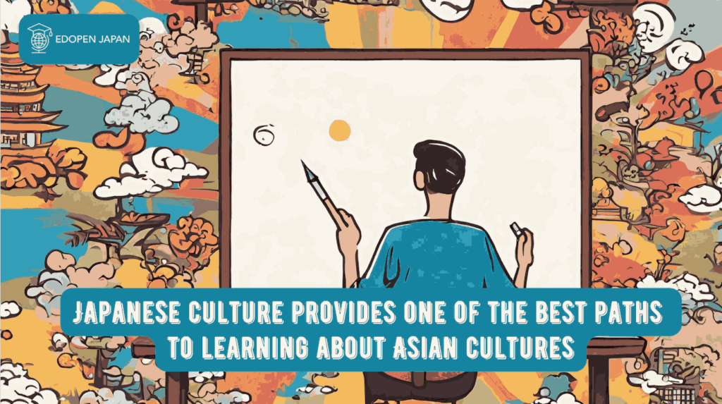Japanese culture provides one of the best paths to learning about Asian cultures - EDOPEN Japan