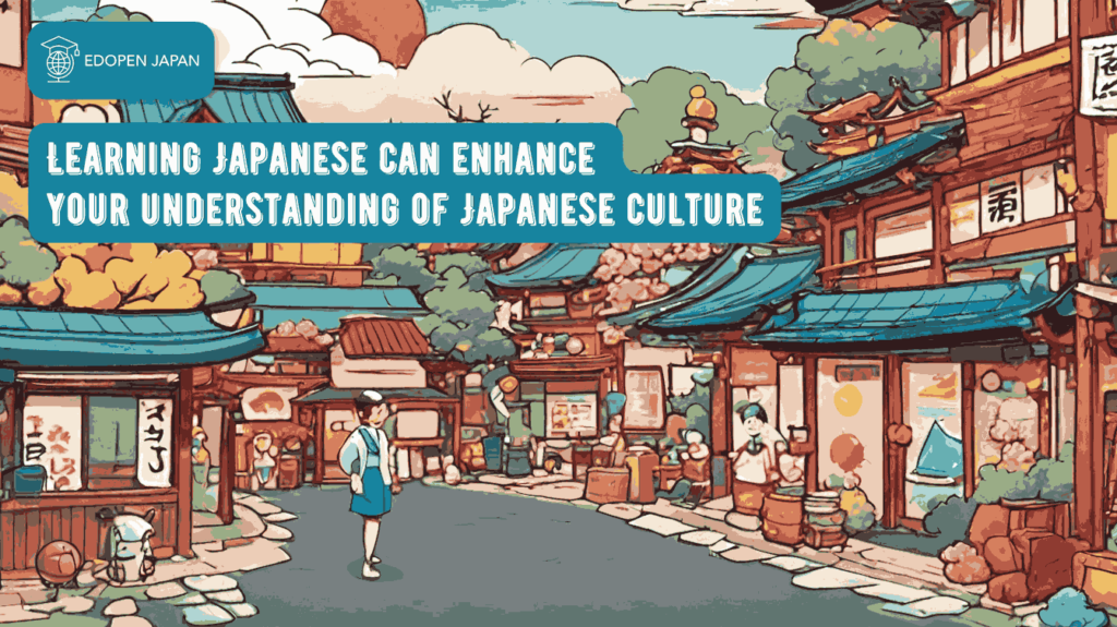 Learning Japanese can enhance your understanding of Japanese culture - EDOPEN Japan