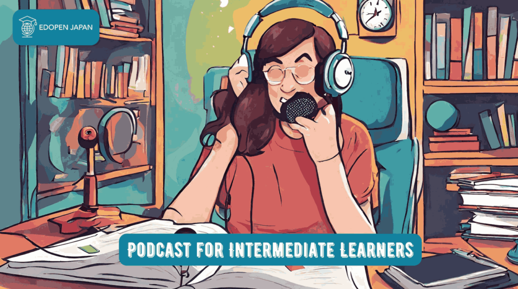 Best Japanese Podcast for Intermediate Learners - EDOPEN Japan