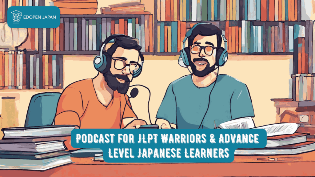 Best Japanese Podcast for JLPT Warriors & Advance Level Japanese Learners - EDOPEN Japan