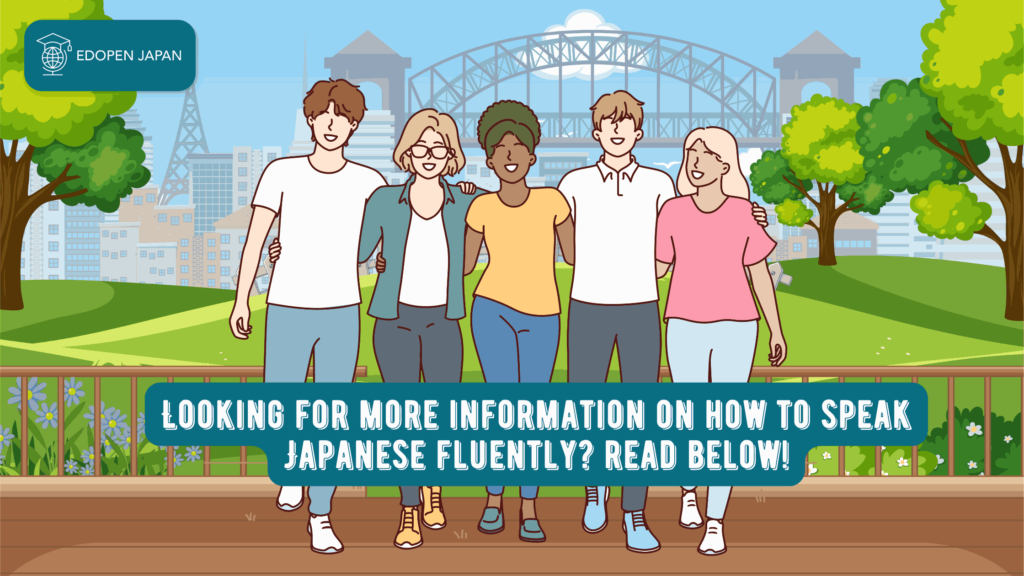 Looking for more information on how to speak Japanese fluently? - Read below! EDOPEN Japan
